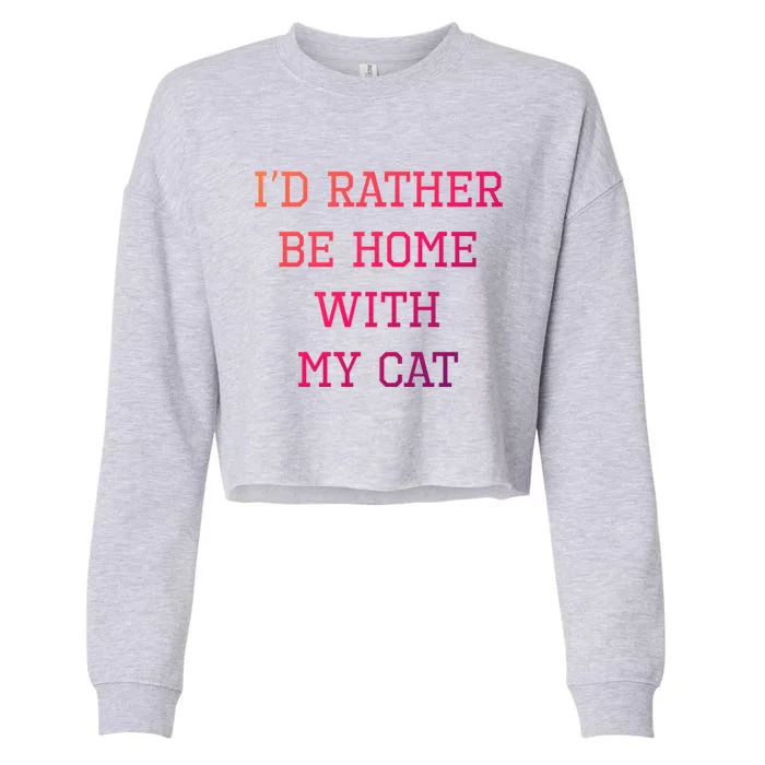 ID Rather Be Home With My Cat Funny Pet Owner Gift Cropped Pullover Crew