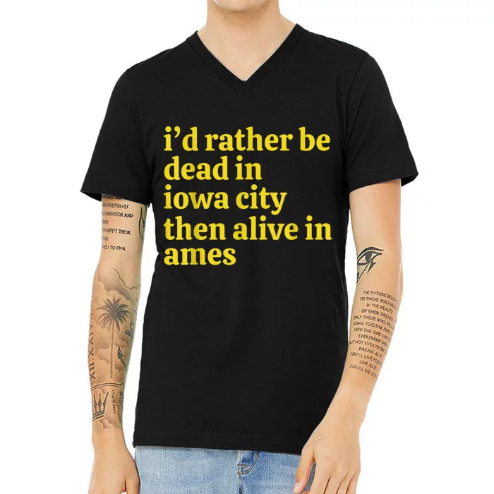 I’D Rather Be Iowa City Than Alive In Ames V-Neck T-Shirt