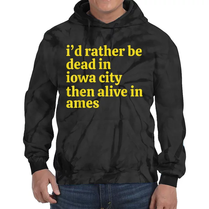 I’D Rather Be Iowa City Than Alive In Ames Tie Dye Hoodie