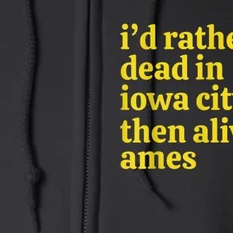 I’D Rather Be Iowa City Than Alive In Ames Full Zip Hoodie