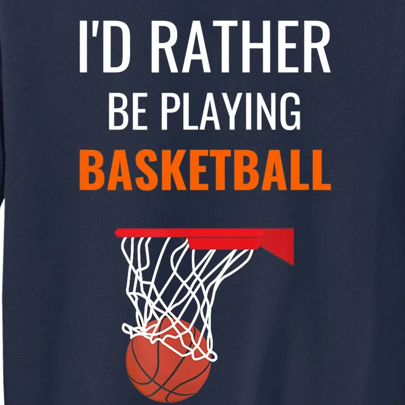 I'd Rather Be Playing Basketball - Basketball Player Sweatshirt