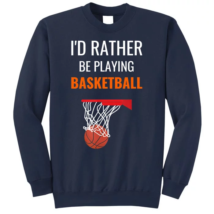 I'd Rather Be Playing Basketball - Basketball Player Sweatshirt