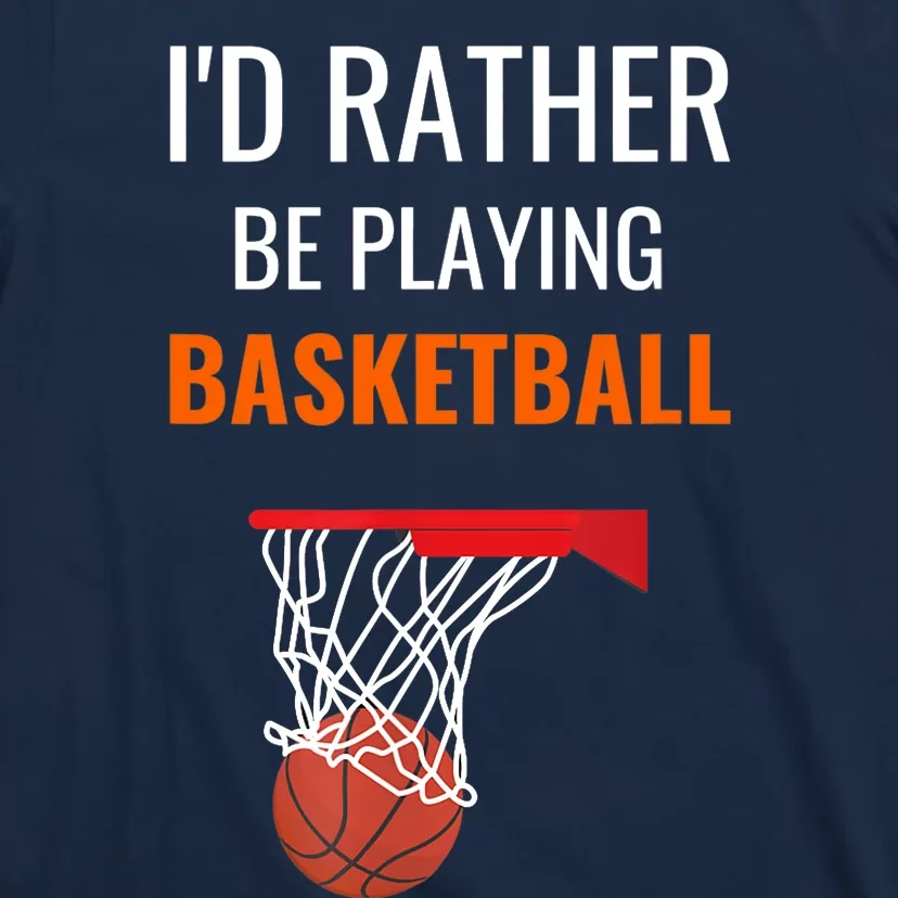 I'd Rather Be Playing Basketball - Basketball Player T-Shirt