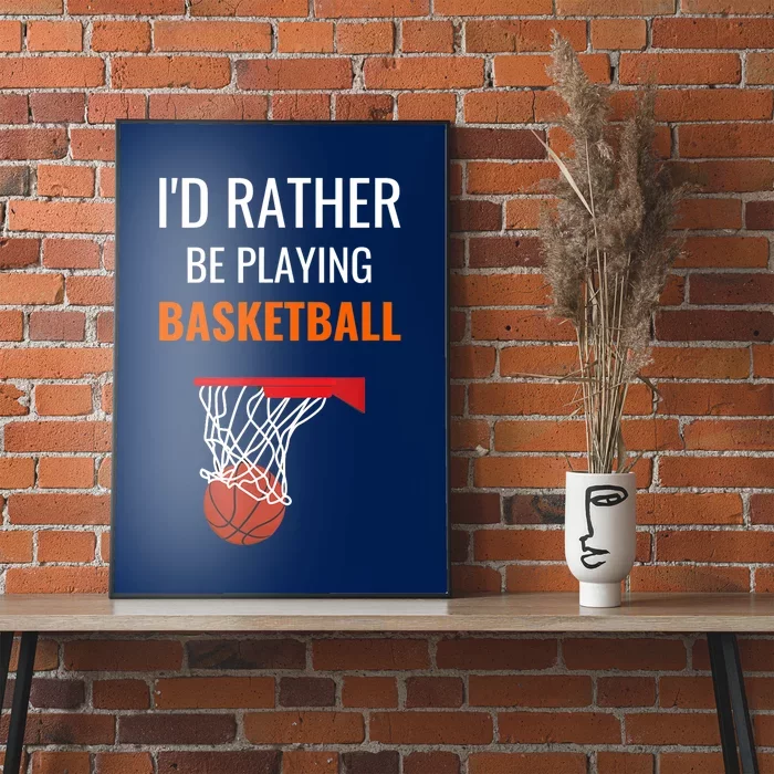 I'd Rather Be Playing Basketball - Basketball Player Poster