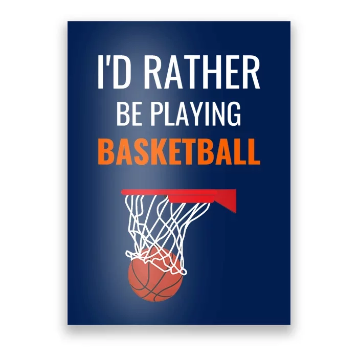 I'd Rather Be Playing Basketball - Basketball Player Poster