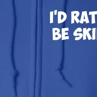 Id Rather Be Skiing Gift Full Zip Hoodie