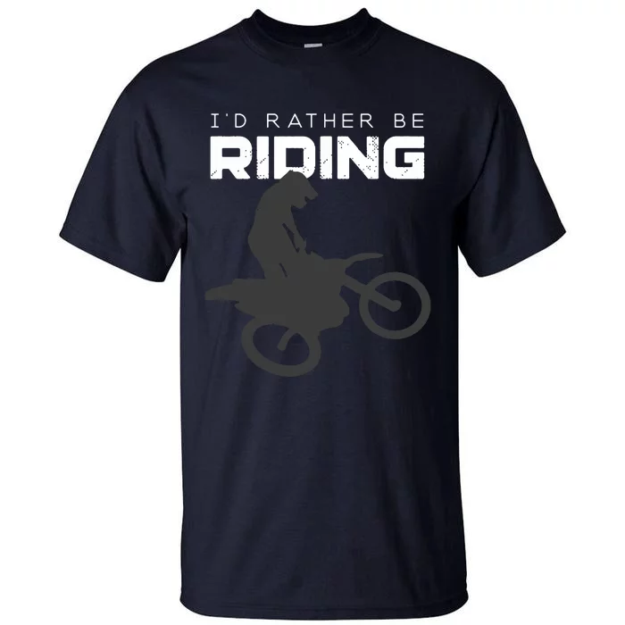 Id Rather Be Riding Motocross Apparel Dirt Bike Motocross Tall T-Shirt