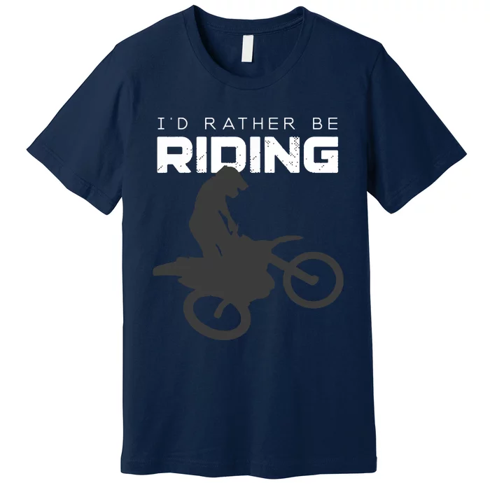 Id Rather Be Riding Motocross Apparel Dirt Bike Motocross Premium T-Shirt