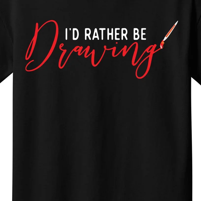 I'd Rather Be Drawing Art Lover Kids T-Shirt