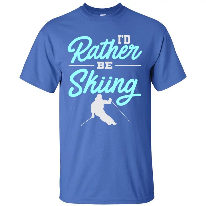 Id Rather Be Skiing Winter Sports Ski Quote Cool Gift Tall T-Shirt