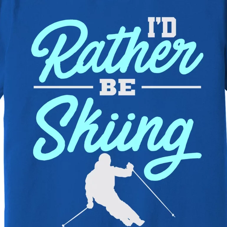 Id Rather Be Skiing Winter Sports Ski Quote Cool Gift Premium T-Shirt