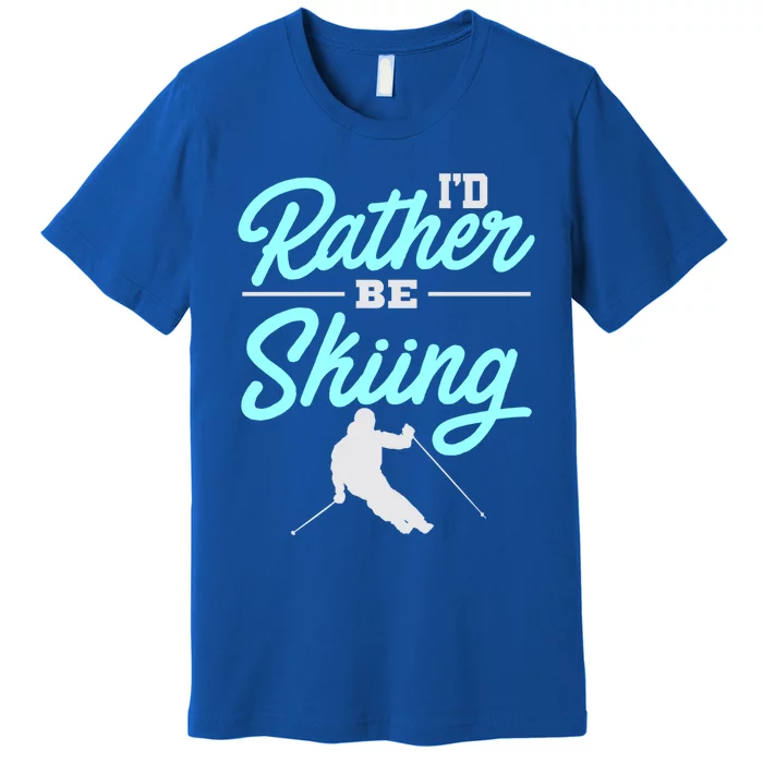 Id Rather Be Skiing Winter Sports Ski Quote Cool Gift Premium T-Shirt