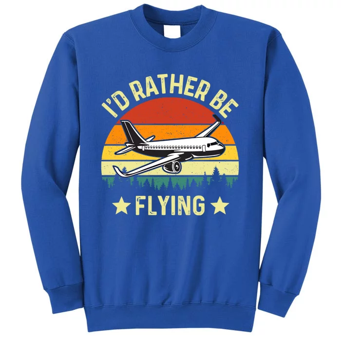 Id Rather Be Flying Funny Vintage Retro Airplane Pilot Gift Tall Sweatshirt