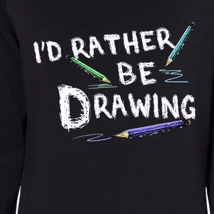 ID Rather Be Drawing Draw Sketch Pencil Artist Lovers Womens California Wash Sweatshirt