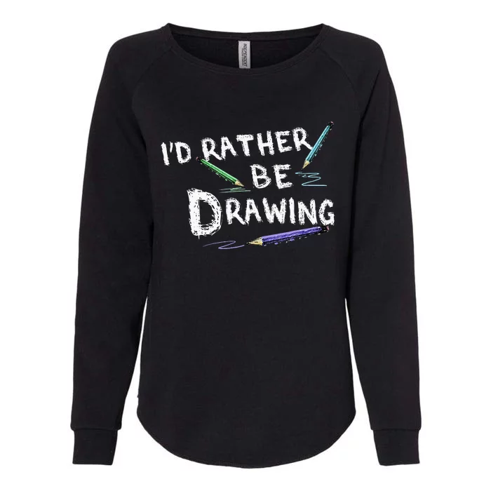 ID Rather Be Drawing Draw Sketch Pencil Artist Lovers Womens California Wash Sweatshirt