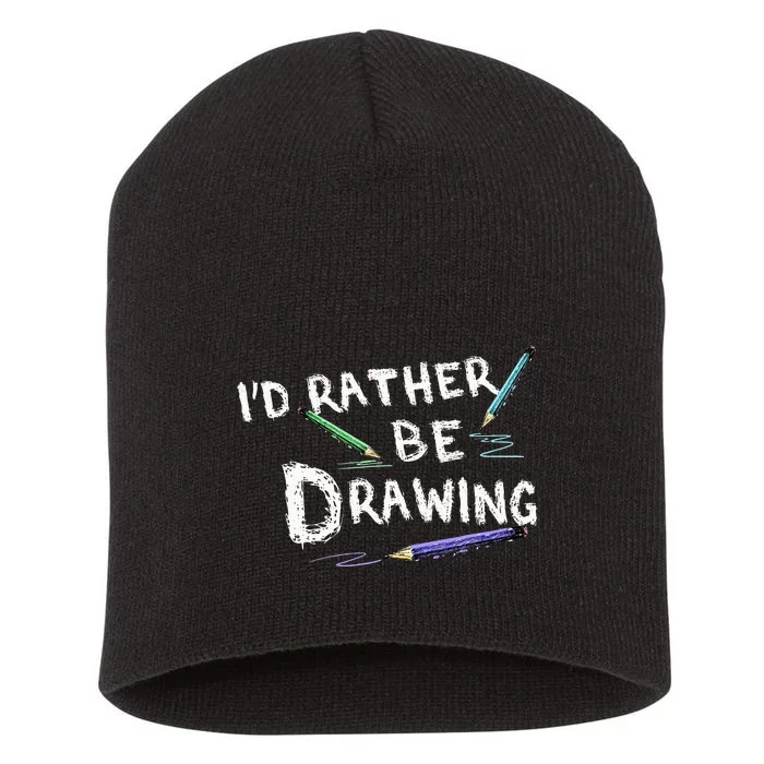 ID Rather Be Drawing Draw Sketch Pencil Artist Lovers Short Acrylic Beanie