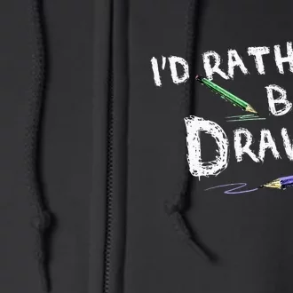 ID Rather Be Drawing Draw Sketch Pencil Artist Lovers Full Zip Hoodie