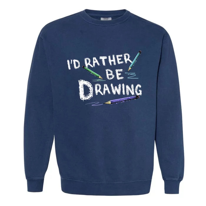 ID Rather Be Drawing Draw Sketch Pencil Artist Lovers Garment-Dyed Sweatshirt