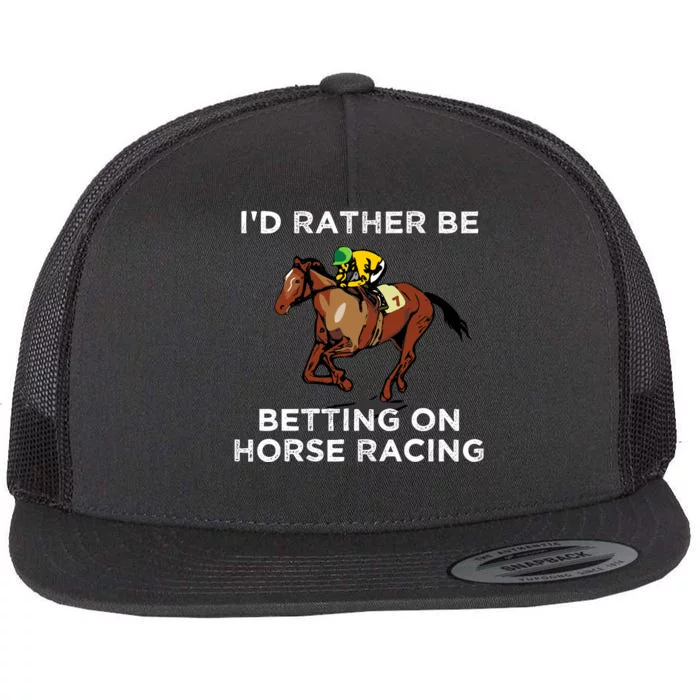 Id Rather Be Betting On Horses Horse Racing Betting Gift Flat Bill Trucker Hat