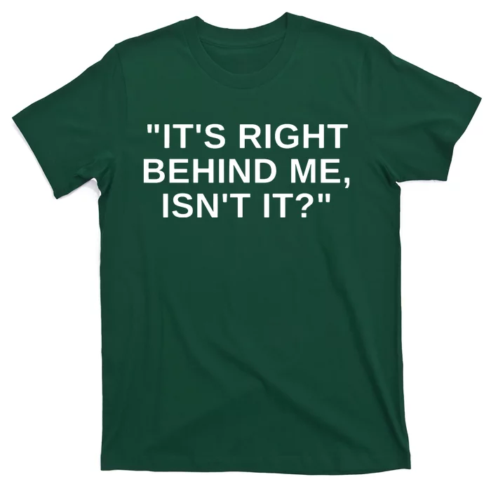 It's Right Behind Me Isn't It Funny Paranormal Ghost Hunting T-Shirt