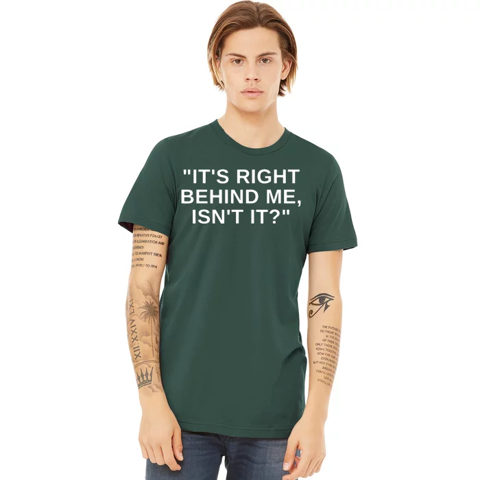 It's Right Behind Me Isn't It Funny Paranormal Ghost Hunting Premium T-Shirt