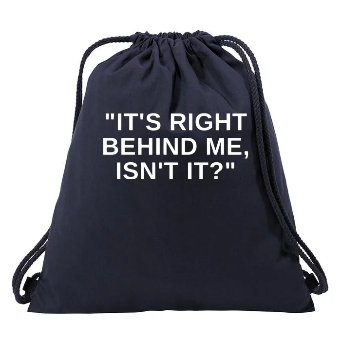 It's Right Behind Me Isn't It Funny Paranormal Ghost Hunting Drawstring Bag