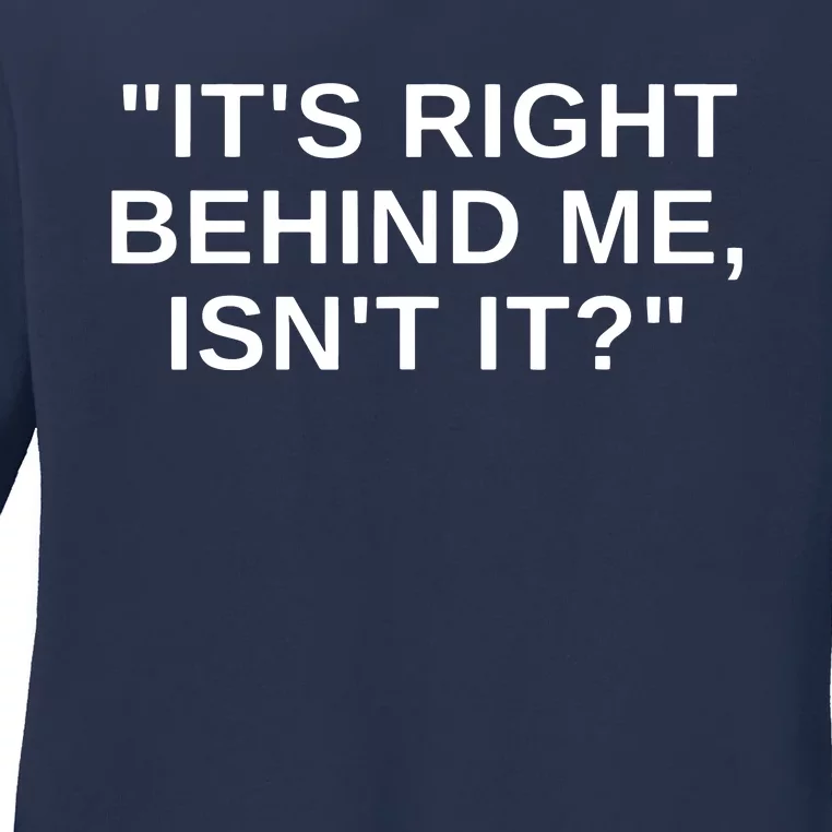 It's Right Behind Me Isn't It Funny Paranormal Ghost Hunting Ladies Long Sleeve Shirt