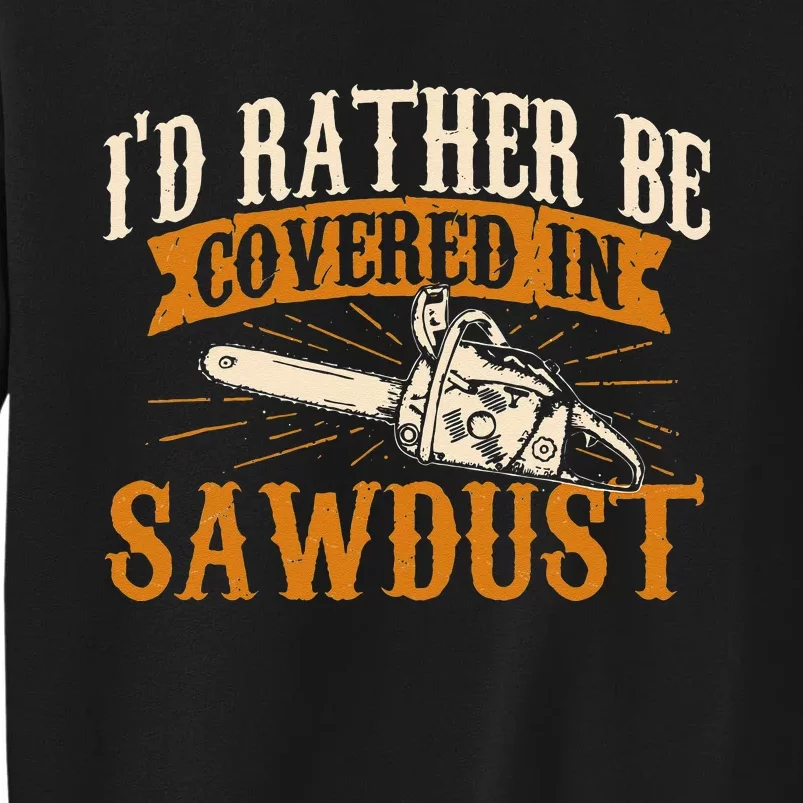 Id Rather Be Covered In Sawdust Lumberjack Tree Cutter Sweatshirt