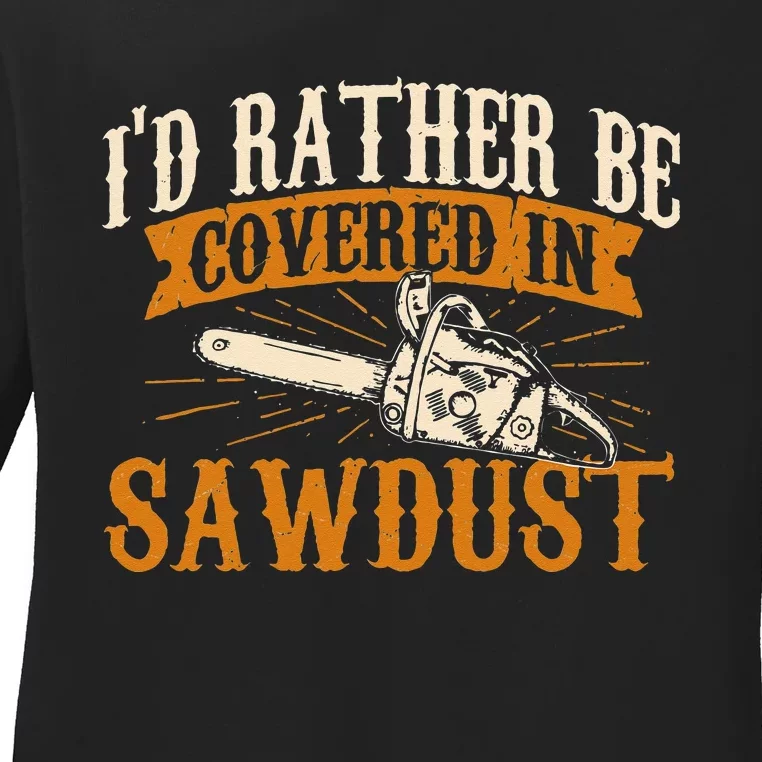 Id Rather Be Covered In Sawdust Lumberjack Tree Cutter Ladies Long Sleeve Shirt