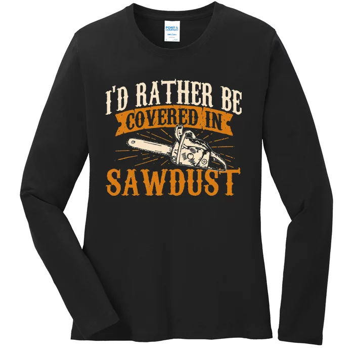 Id Rather Be Covered In Sawdust Lumberjack Tree Cutter Ladies Long Sleeve Shirt