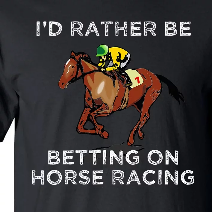 Id Rather Be Betting On Horses Horse Racing Betting Tall T-Shirt