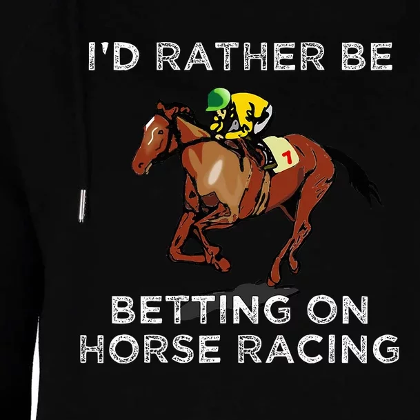 Id Rather Be Betting On Horses Horse Racing Betting Womens Funnel Neck Pullover Hood