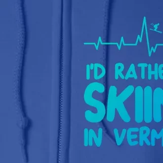 Id Rather Be Skiing In Vermont Skiing Gift Full Zip Hoodie