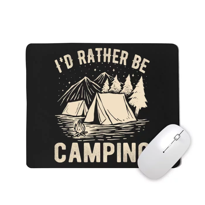 Id Rather Be Camping Funny Camping Lovers Cool Gifts Mousepad