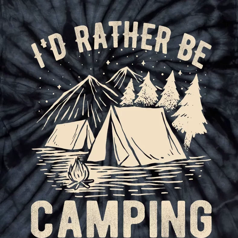 Id Rather Be Camping Funny Camping Lovers Cool Gifts Tie-Dye T-Shirt