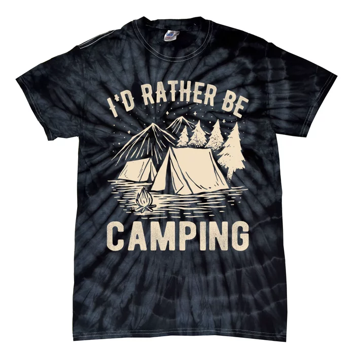 Id Rather Be Camping Funny Camping Lovers Cool Gifts Tie-Dye T-Shirt