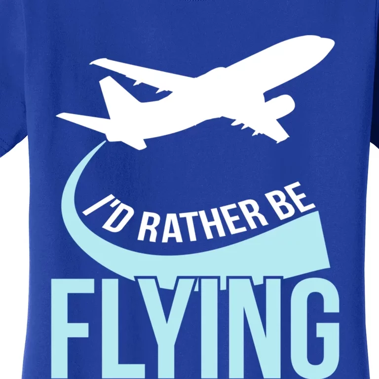 Id Rather Be Flying Great Gift Funny Airplane Pilot Gift Women's T-Shirt