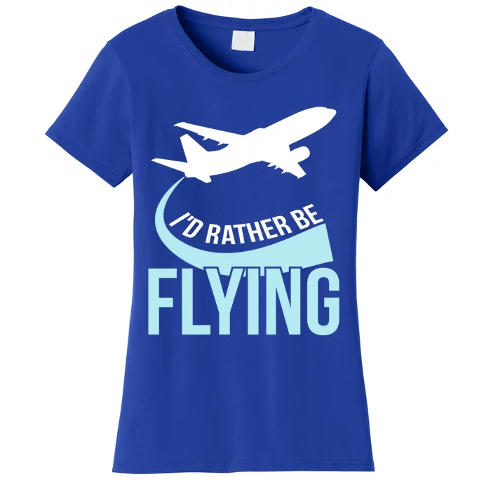 Id Rather Be Flying Great Gift Funny Airplane Pilot Gift Women's T-Shirt