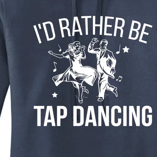 I'd Rather Be Tap Dancing Tap Dance Tap Dancer Cute Gift Women's Pullover Hoodie