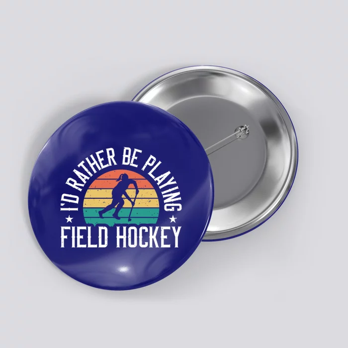 I’D Rather Be Playing Field Hockey Funny Field Hockey Player Gift Button