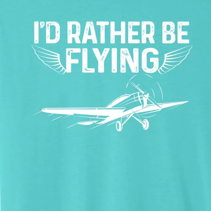 Id Rather Be Flying Legendary Funny Airplane Pilot Tee Gift ChromaSoft Performance T-Shirt