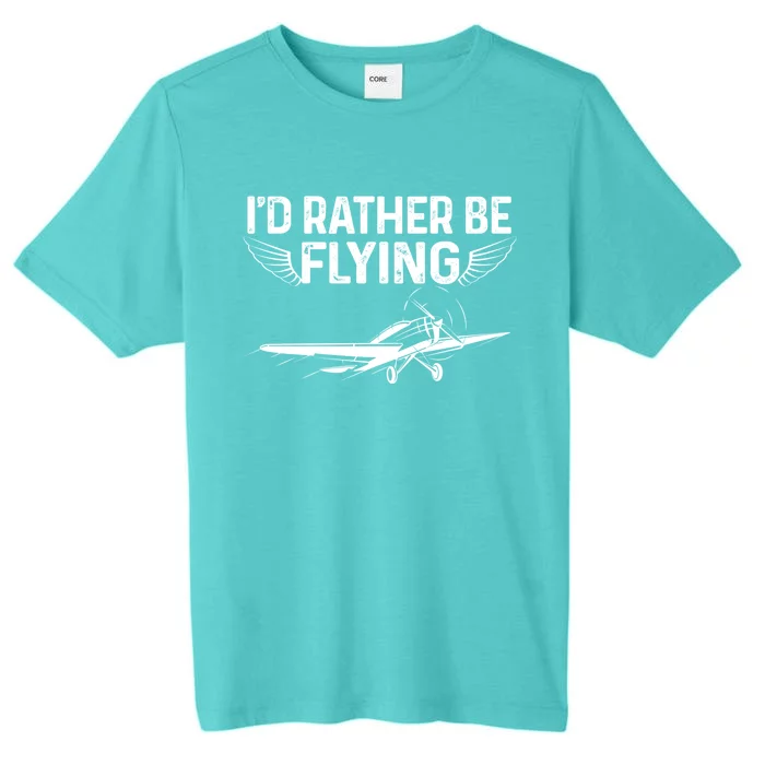 Id Rather Be Flying Legendary Funny Airplane Pilot Tee Gift ChromaSoft Performance T-Shirt