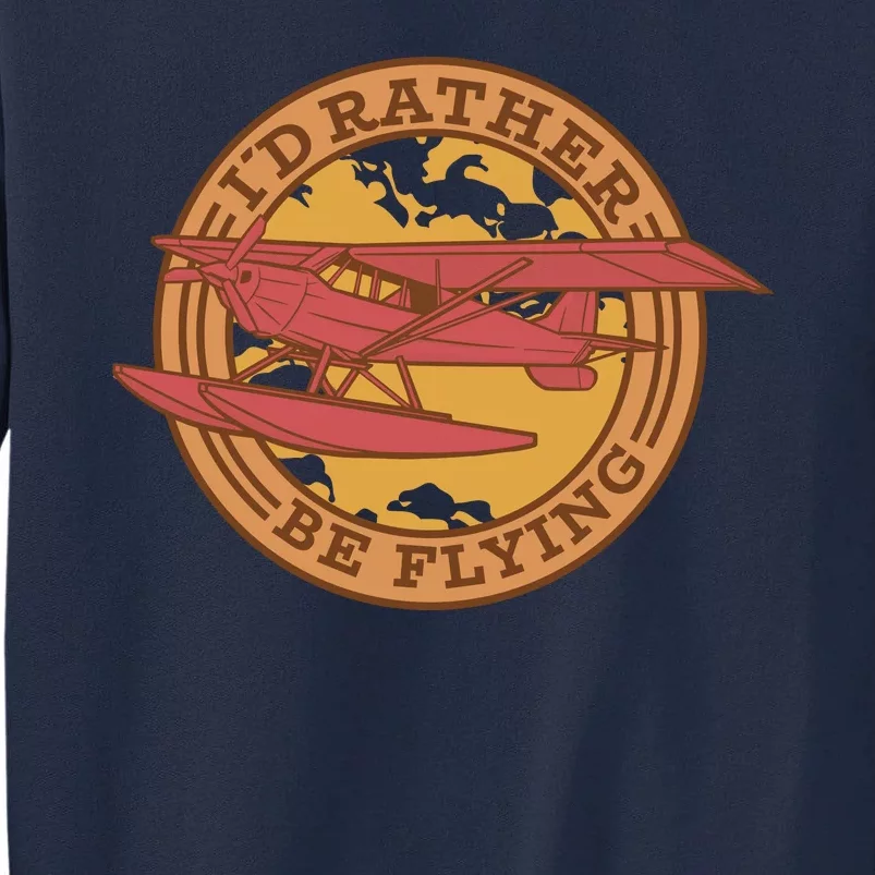 I'd Rather Be Flying Tall Sweatshirt