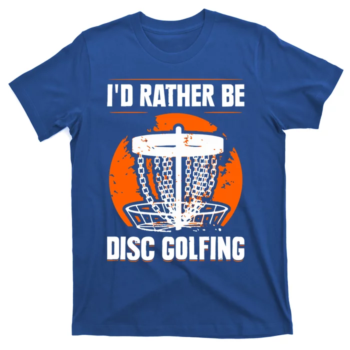 Id Rather Be Disc Golfing Disc Golf Hobby Discs Golfer Cute Gift T-Shirt