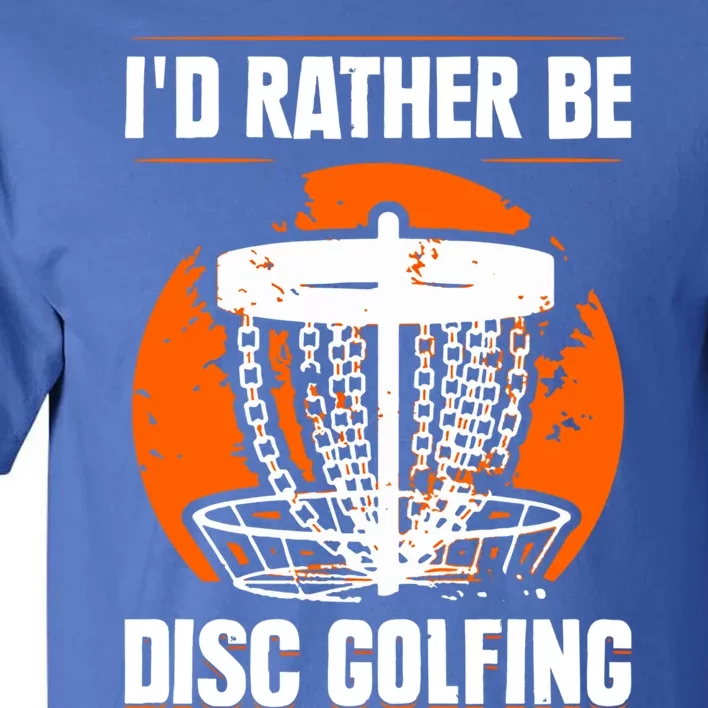 Id Rather Be Disc Golfing Disc Golf Hobby Discs Golfer Cute Gift Tall T-Shirt