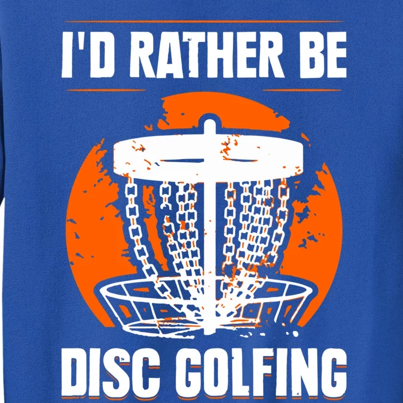 Id Rather Be Disc Golfing Disc Golf Hobby Discs Golfer Cute Gift Tall Sweatshirt