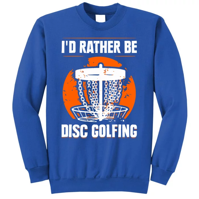 Id Rather Be Disc Golfing Disc Golf Hobby Discs Golfer Cute Gift Tall Sweatshirt