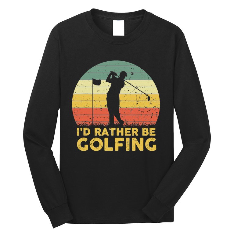 I'd Rather Be Golfing Golf Quotes Sayings Long Sleeve Shirt | TeeShirtPalace