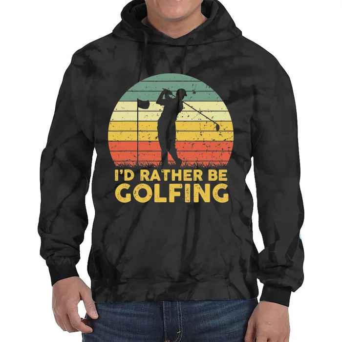 I’d Rather Be Golfing Golf Quotes Sayings Tie Dye Hoodie