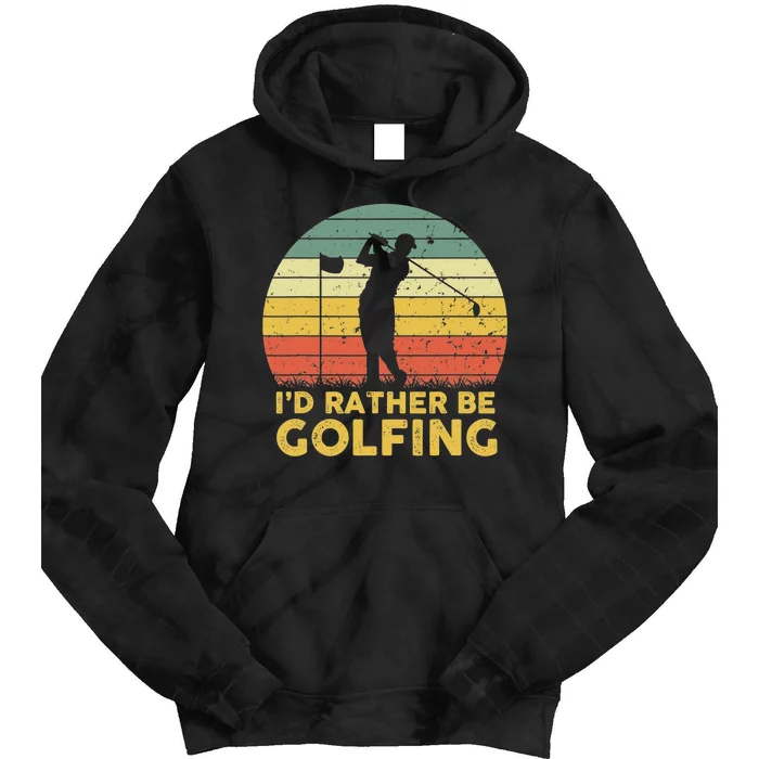 I’d Rather Be Golfing Golf Quotes Sayings Tie Dye Hoodie